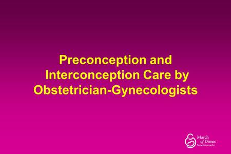Preconception and Interconception Care by Obstetrician-Gynecologists