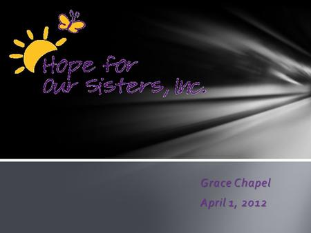 Grace Chapel April 1, 2012. A fistula is a medical condition brought about by obstructed labor and/or trauma leaving a woman with incontinence, resulting.