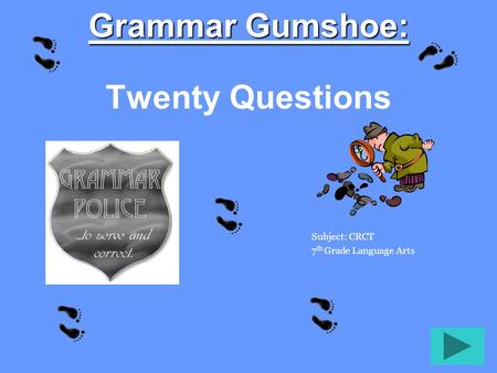 Grammar Gumshoe: Grammar Gumshoe: Twenty Questions Subject: CRCT 7 th Grade Language Arts.
