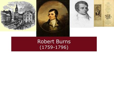 Robert Burns (1759-1796). Outline of the lecture Brief introduction of Burns and his poetry Poem appreciation: A red, red roseA red, red rose Summary: