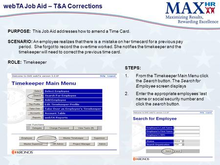 WebTA Job Aid – T&A Corrections PURPOSE: This Job Aid addresses how to amend a Time Card. SCENARIO: An employee realizes that there is a mistake on her.