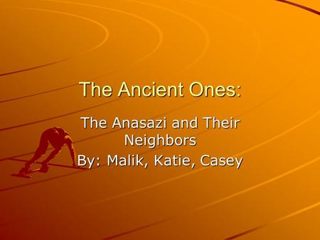 The Anasazi and Their Neighbors By: Malik, Katie, Casey