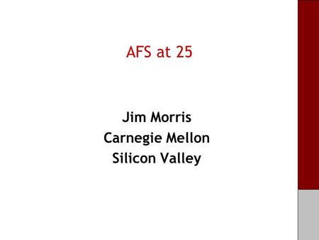 AFS at 25 Jim Morris Carnegie Mellon Silicon Valley.