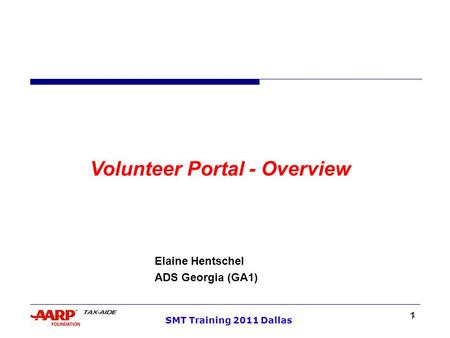 1 SMT Training 2011 Dallas Volunteer Portal - Overview Elaine Hentschel ADS Georgia (GA1) 1.