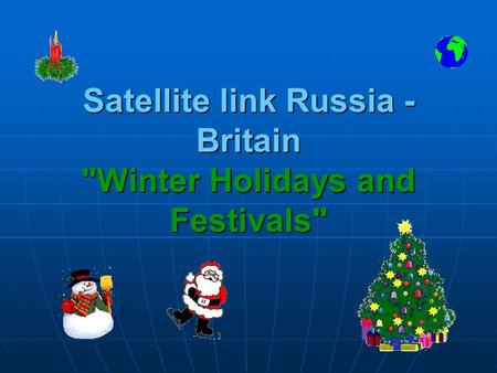 Satellite link Russia - Britain Winter Holidays and Festivals