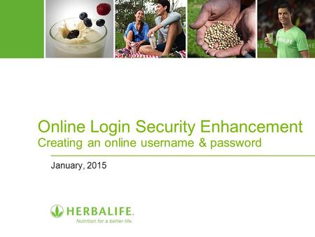 Online Login Security Enhancement Creating an online username & password January, 2015.