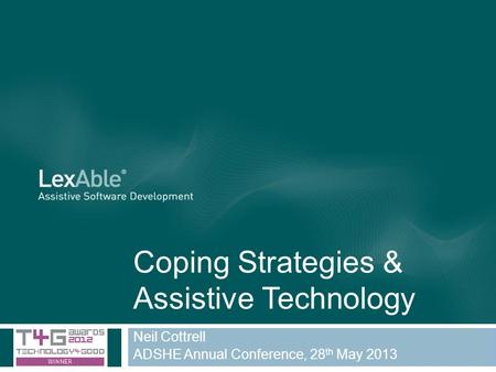 Coping Strategies & Assistive Technology Neil Cottrell ADSHE Annual Conference, 28 th May 2013.
