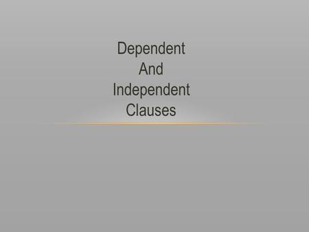 Dependent And Independent Clauses.