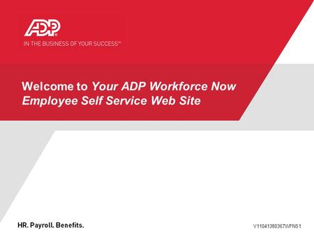V11041380367WFN51 Welcome to Your ADP Workforce Now Employee Self Service Web Site.