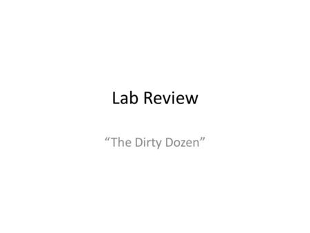Lab Review “The Dirty Dozen”.