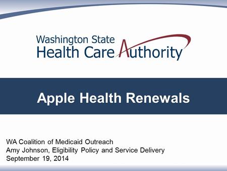 WA Coalition of Medicaid Outreach Amy Johnson, Eligibility Policy and Service Delivery September 19, 2014.