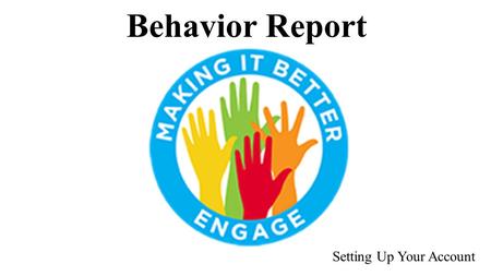 Behavior Report Setting Up Your Account. Logging in to the Software URL makingitbettercms.intercedeservices.com.