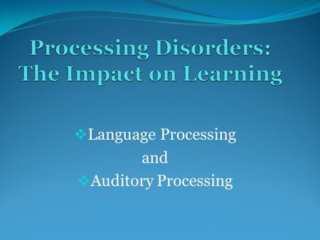 Processing Disorders: The Impact on Learning