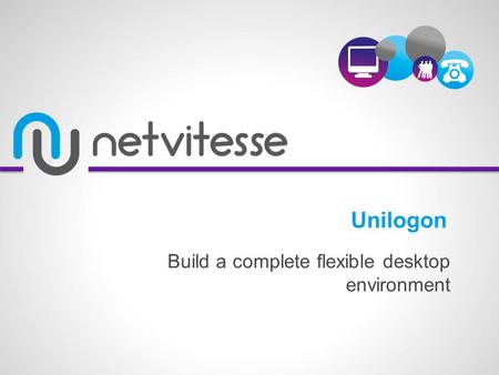 Build a complete flexible desktop environment Unilogon.