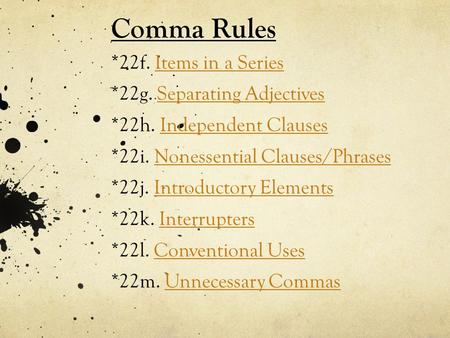 Comma Rules. 22f. Items in a Series. 22g. Separating Adjectives. 22h