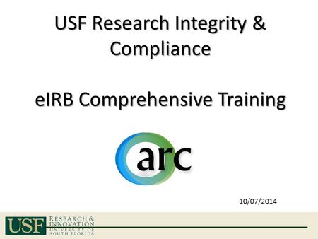 USF Research Integrity & Compliance eIRB Comprehensive Training 10/07/2014.