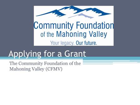 Applying for a Grant The Community Foundation of the Mahoning Valley (CFMV)