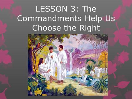 LESSON 3: The Commandments Help Us Choose the Right