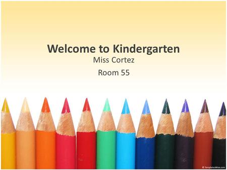 Welcome to Kindergarten Miss Cortez Room 55. Transportation Kindergarten Class Times: PM: 12:45 -3:15 – doors open at 12:30 Transportation Lanyards: –