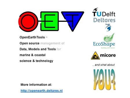 OpenEarth OpenEarthTools = Open source management of Data, Models and Tools for marine & coastal science & technology.. and what about More information.