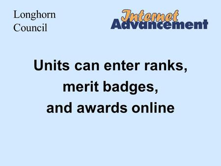 Longhorn Council Units can enter ranks, merit badges, and awards online.