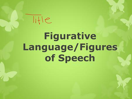 Figurative Language/Figures of Speech