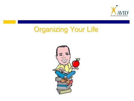 Organizing Your Life. Myths About Organization Myth: Myth: Organizing is the same as being neat. Fact: Fact: Organizing is not about how a space looks,