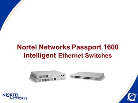 Nortel Networks Passport 1600 Intelligent Ethernet Switches.