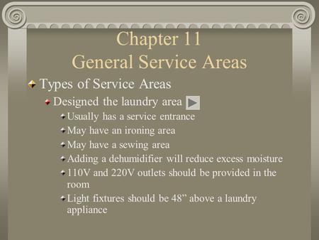 Chapter 11 General Service Areas Types of Service Areas Designed the laundry area Usually has a service entrance May have an ironing area May have a sewing.