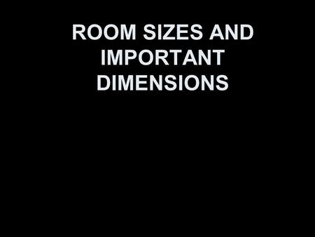 ROOM SIZES AND IMPORTANT DIMENSIONS. ROOMS KITCHEN DINING ROOM BEDROOM MASTER BEDROOM BATHROOM FAMILY/LIVING ROOM FOYER / ENTRANCE GARAGE SPECIAL PURPOSE.
