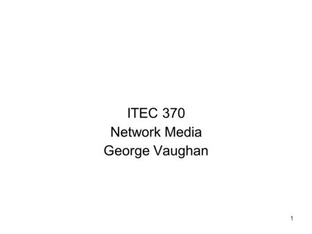 1 ITEC 370 Network Media George Vaughan. 2 Sources for Slides Material in these slides comes primarily from course text, Guide to Networking Essentials,Tomsho,