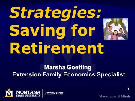 1 Strategies: Saving for Retirement Marsha Goetting Marsha Goetting Extension Family Economics Specialist.