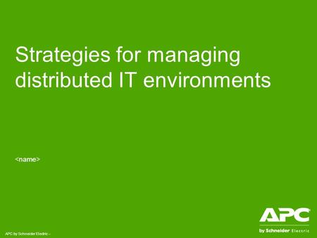 APC by Schneider Electric – Strategies for managing distributed IT environments.