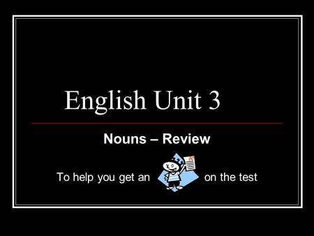 Nouns – Review To help you get an on the test