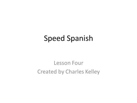 Lesson Four Created by Charles Kelley