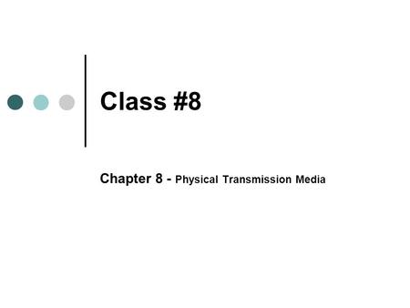 Chapter 8 - Physical Transmission Media