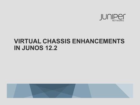 Virtual chassis enhancements in Junos 12.2