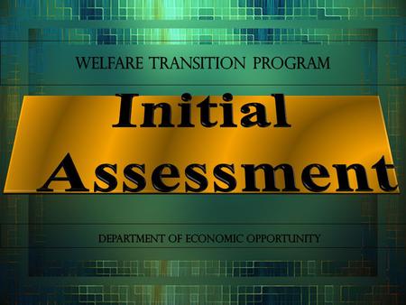  Initial Assessment – an organized procedure used to evaluate an individual’s skills, work history and employability  Individual Responsibility Plan.