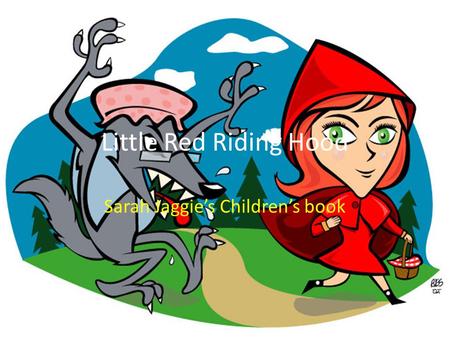 Little Red Riding Hood Sarah Jaggie’s Children’s book.
