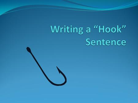 Writing a “Hook” Sentence