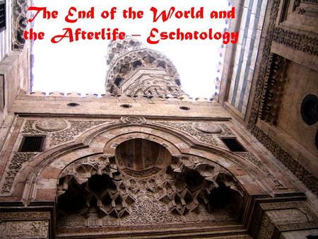 The End of the World and the Afterlife – Eschatology.
