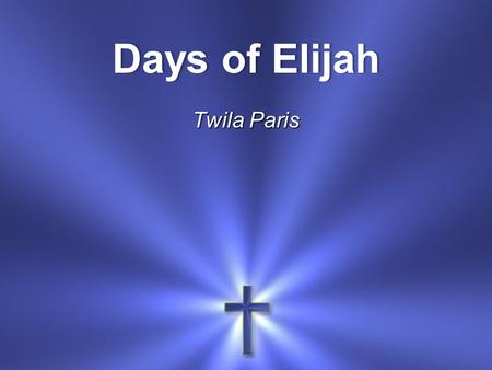 Days of Elijah Twila Paris.