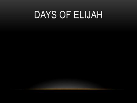 DAYS OF ELIJAH. These are the days of Elijah declaring the word of the Lord. And these are the days of Your servant, Moses. Righteousness being restored.