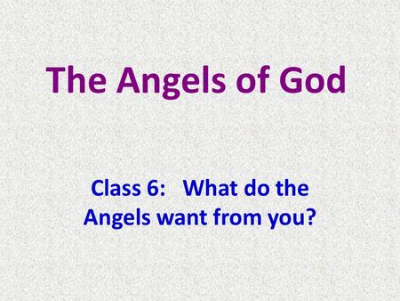The Angels of God Class 6: What do the Angels want from you?