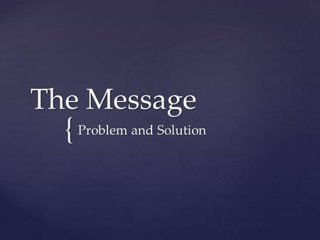 { The Message Problem and Solution. Plagues Natural Disasters.