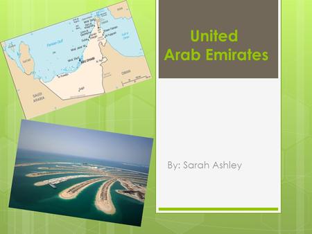 United  Arab Emirates By: Sarah Ashley.