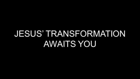 JESUS’ TRANSFORMATION AWAITS YOU. We keep ourselves so busy running from one thing to another in our lives that we don’t give the Holy Spirit time to.