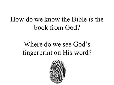 How do we know the Bible is the book from God? Where do we see God’s fingerprint on His word?