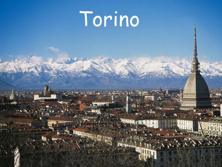 Torino. Torino ( Piemonte Region) Torino French flair/ influence Major industrial city situated on the Po River 1906-1916 world film production capital.