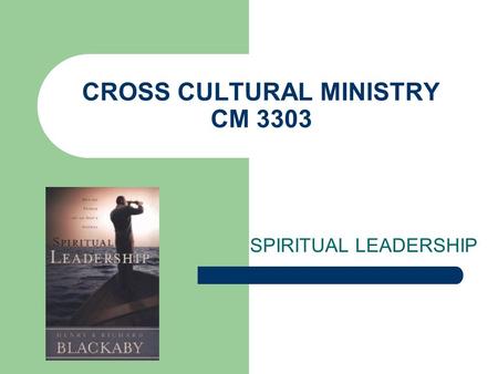 CROSS CULTURAL MINISTRY CM 3303 SPIRITUAL LEADERSHIP.